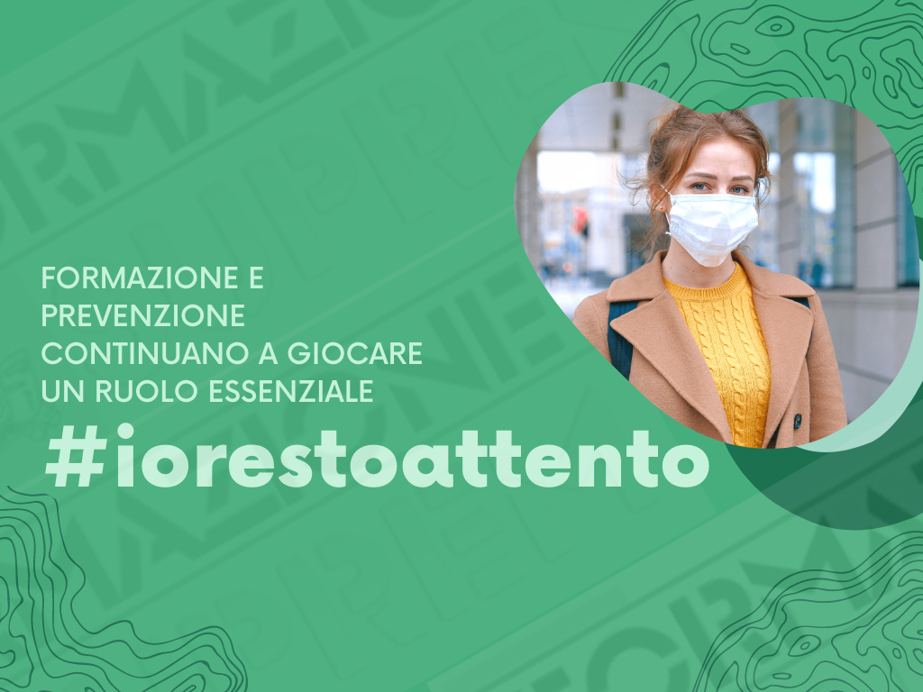 #iorestoattento - Formazione e Prevenzione continuano a giocare un ruolo essenziale